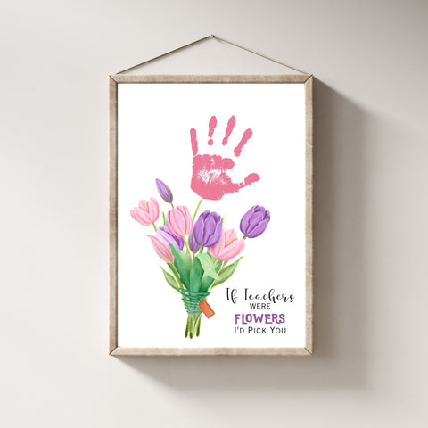Personalized Teacher Appreciation Printable Art featuring a vibrant bouquet of tulips with a child's handprint and the message 'If Teachers Were Flowers, I'd Pick You.' Ideal for Teacher Appreciation Week or as a unique end-of-year gift to show gratitude.